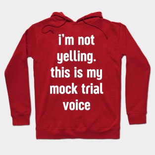 I'm not yelling this is my mock trial voice Hoodie